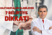 KALP HASTALIĞI OLABİLECEK 7 BELİRTİYE DİKKAT!