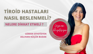 TİROİD HASTALARI NASIL BESLENMELİ ?