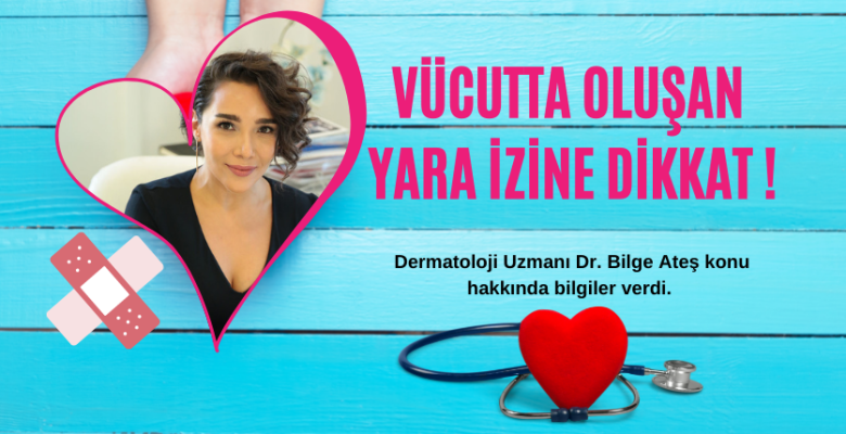VÜCUTTA OLUŞAN YARA İZLERİNE DİKKAT !