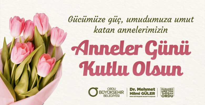 BAŞKAN GÜLER’DEN ANNELER GÜNÜ MESAJI