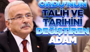 ORDU’NUN TALİHİNİ DEĞİŞTİREN ADAM: HİLMİ GÜLER