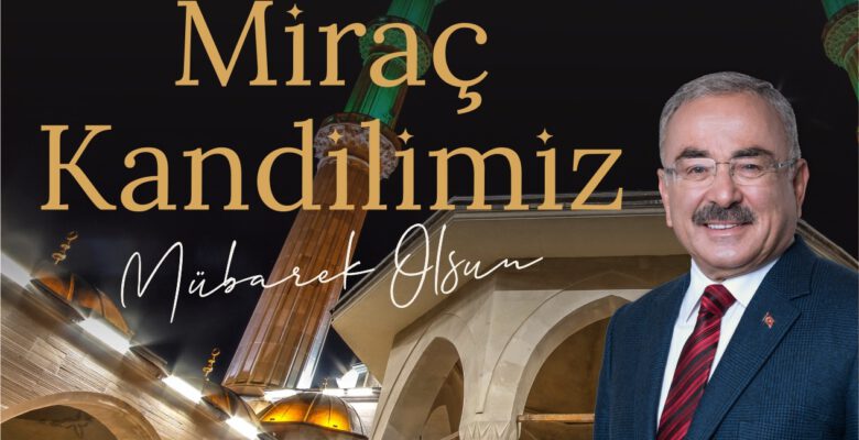 BAŞKAN GÜLER’DEN MİRAÇ KANDİLİ MESAJI