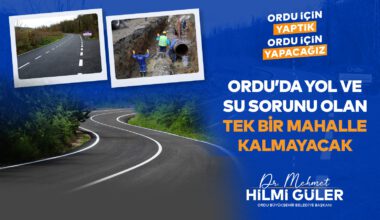 “ORDU’DA YOL VE SU SORUNU OLAN TEK BİR MAHALLE KALMAYACAK”